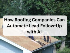 How-Roofing-Companies-Can-Automate-Lead-Follow-Up-with