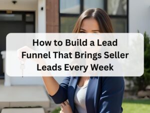 How to Build a Lead Funnel That Brings Seller Leads Every Week