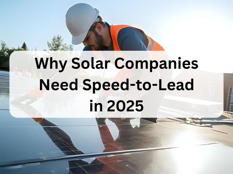 Why Solar Companies Need Speed-to-Lead in 2025