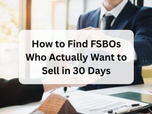How to Find FSBOs Who Actually Want to Sell in 30 Days