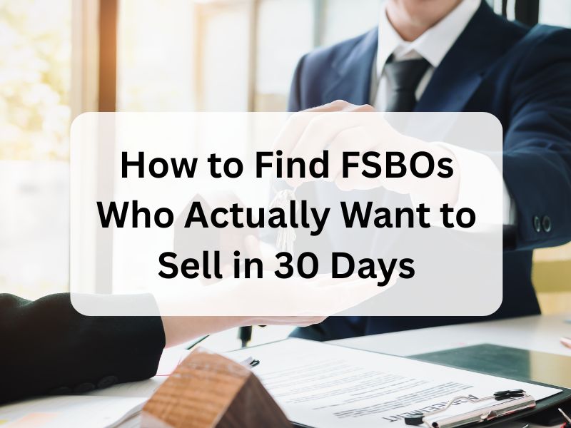 How to Find FSBOs Who Actually Want to Sell in 30 Days