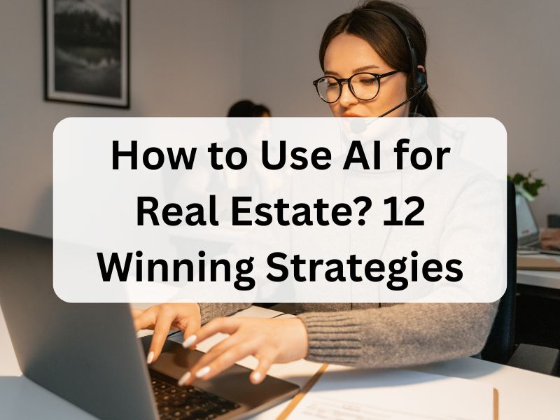How to Use AI for Real Estate 12 Winning Strategies